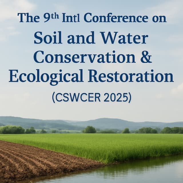 The 9th Int'l Conference on Soil and Water Conservation & Ecological Restoration(CSWCER 2025)