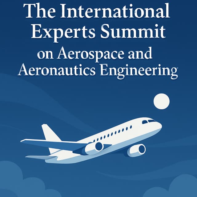 The International Experts Summit on Aerospace and Aeronautics Engineering