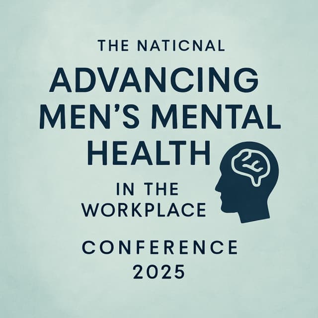 The National Advancing Men’s Mental Health in the Workplace Conference 2025