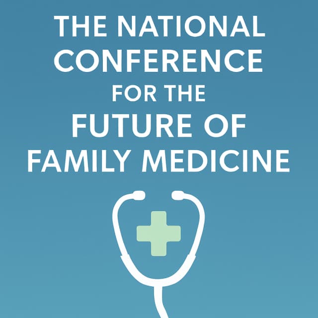 THE NATIONAL CONFERENCE FOR THE FUTURE OF FAMILY MEDICINE