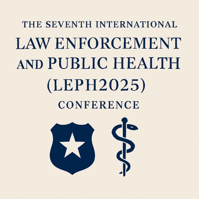 The Seventh International Law Enforcement and Public Health (LEPH2025) Conference
