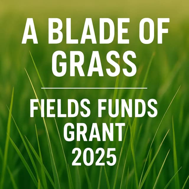 A Blade of Grass - Fields Funds Grant 2025
