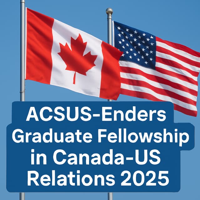 ACSUS-Enders Graduate Fellowship in Canada-US Relations 2025
