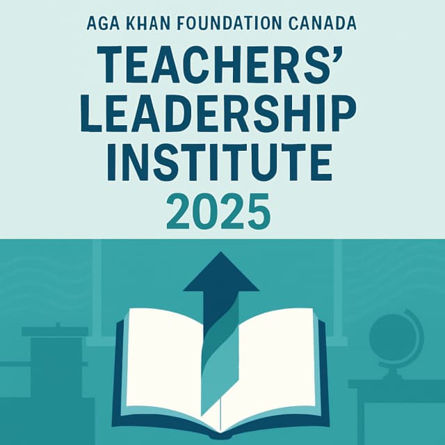Aga Khan Foundation Canada Teachers' Leadership Institute 2025