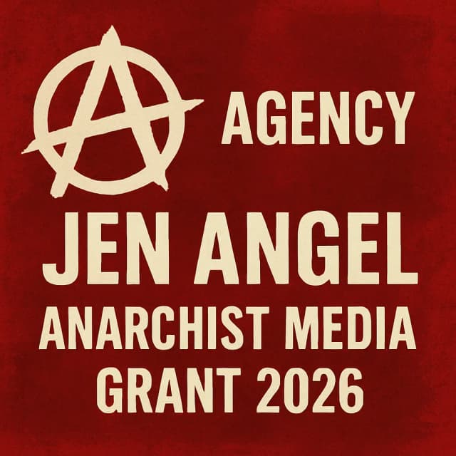 Agency Jen Angel Anarchist Media Grant 2026