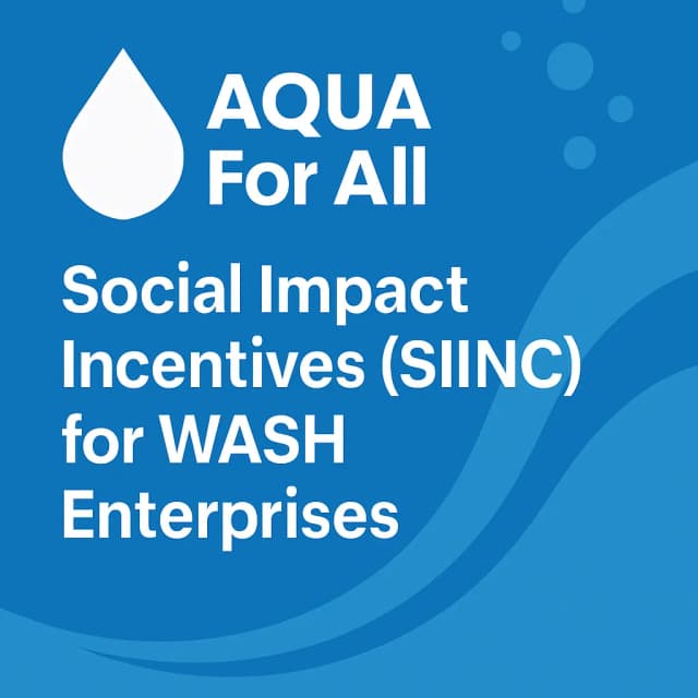 AQUA For All Social Impact Incentives (SIINC) for WASH Enterprises