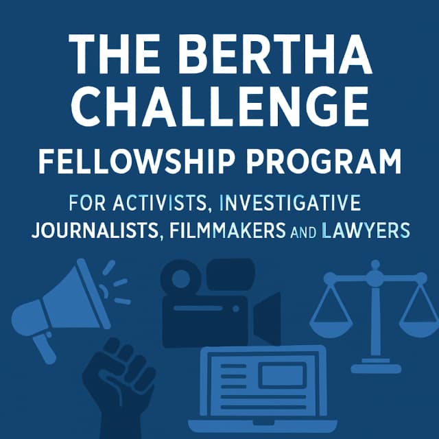 The Bertha Challenge Fellowship Program for Activists, Investigative Journalists, Filmmakers and Lawyers