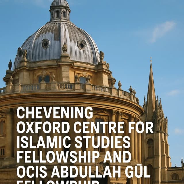 Chevening Oxford Centre for Islamic Studies Fellowship and OCIS Abdullah Gül Fellowship