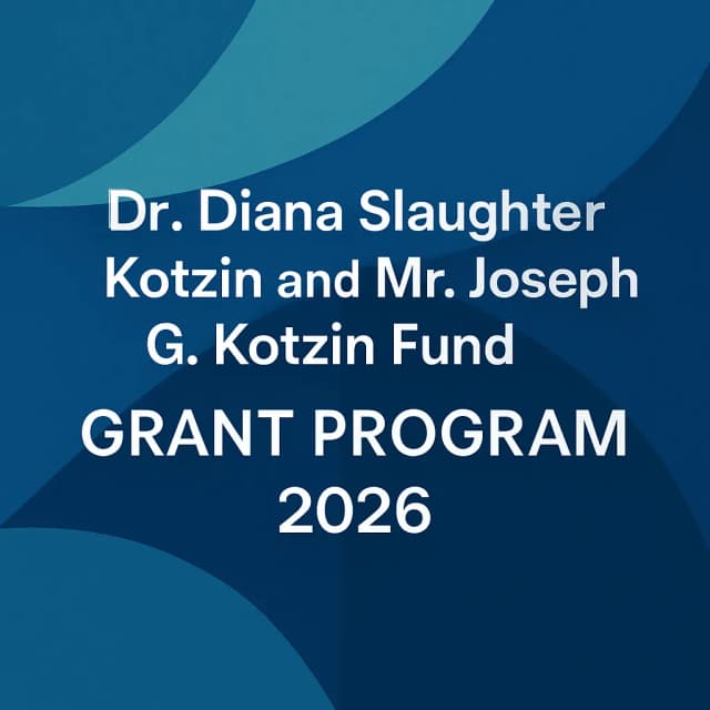 Dr. Diana Slaughter Kotzin and Mr. Joseph G. Kotzin Fund Grant Program 2026
