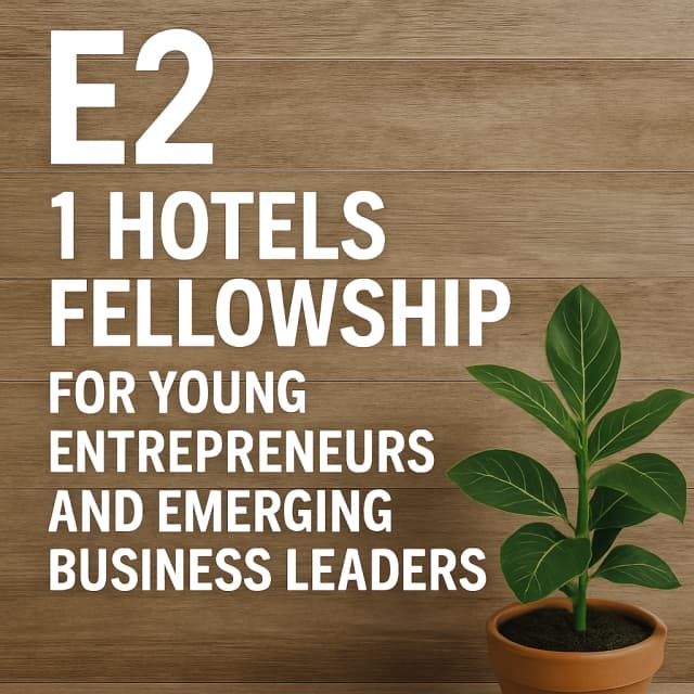 E2 1 Hotels Fellowship for Young Entrepreneurs and Emerging Business Leaders