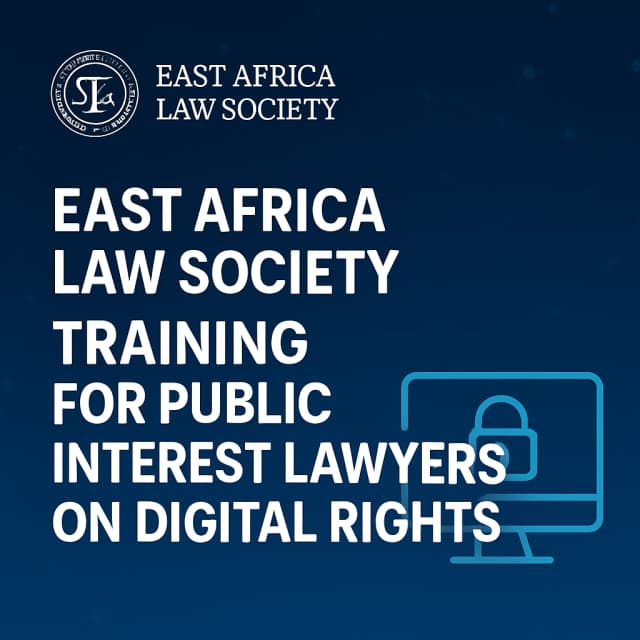 East Africa Law Society Training for Public Interest Lawyers on Digital Rights