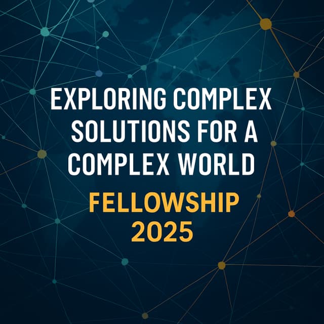 Exploring Complex Solutions for a Complex World Fellowship 2025