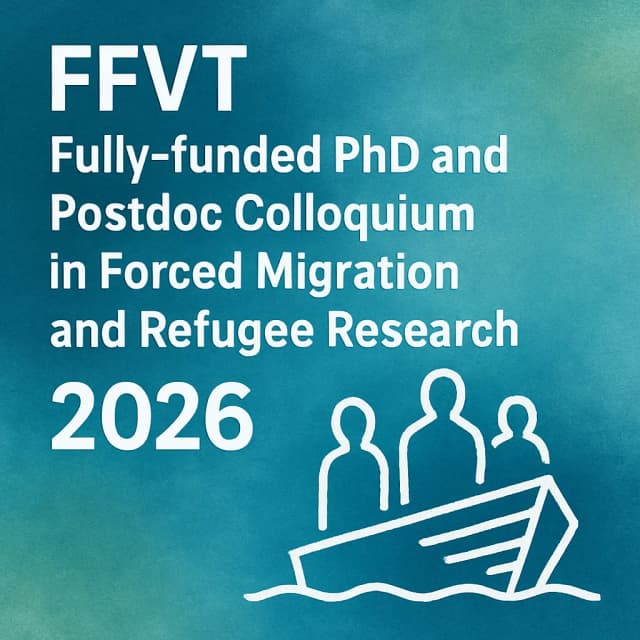 FFVT - Fully-funded PhD and Postdoc Colloquium in Forced Migration and Refugee Research 2026