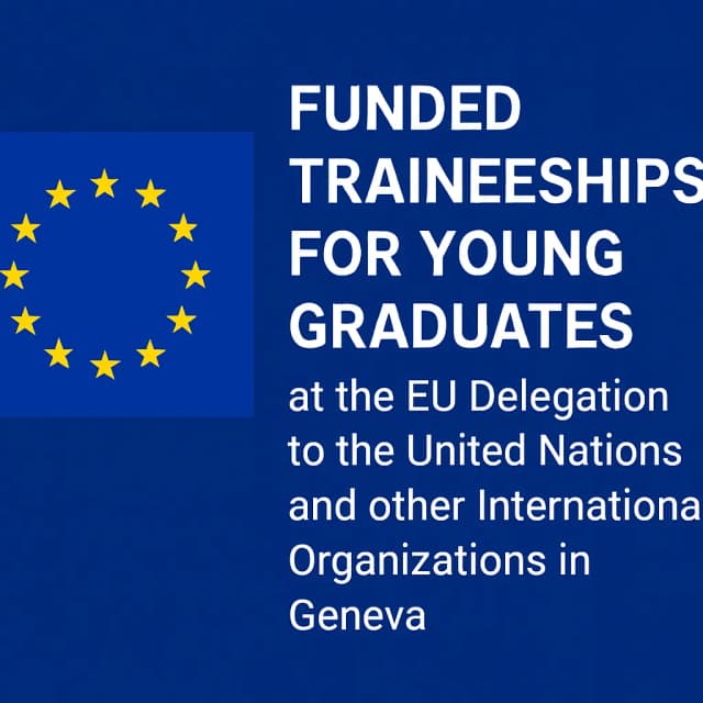 Funded Traineeships for Young Graduates at the EU Delegation to the United Nations and other International Organizations in Geneva