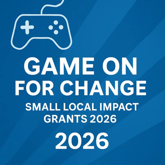 Game On for Change: Small Local Impact Grants 2026