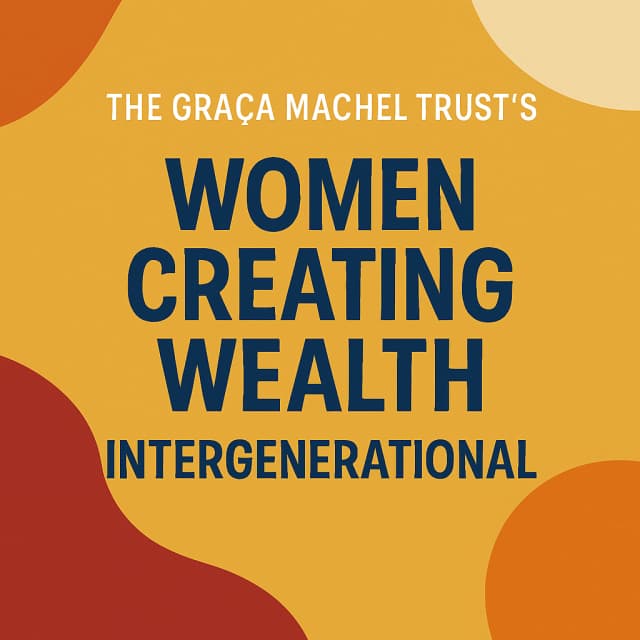 The Graça Machel Trust’s Women Creating Wealth-Intergenerational