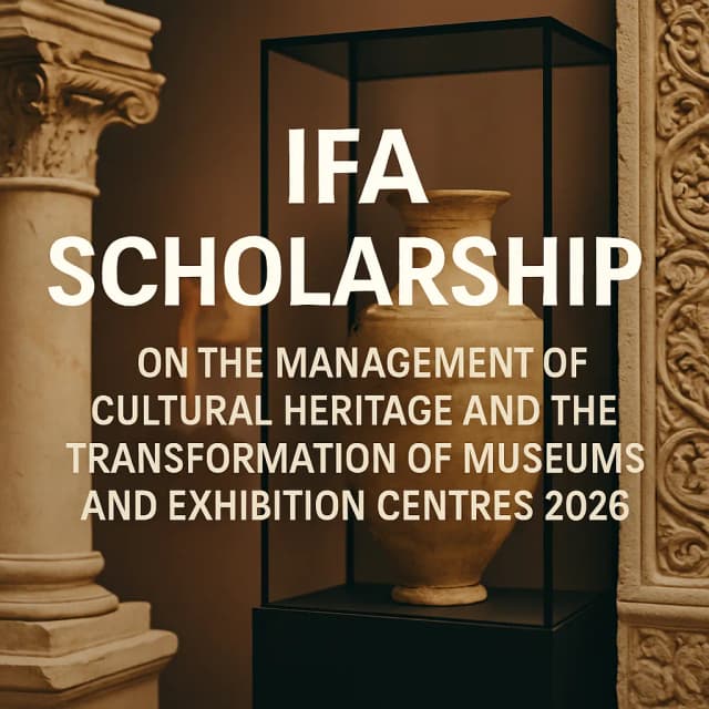 IFA Scholarship on the Management of Cultural Heritage and the Transformation of Museums and Exhibition Centres 2026