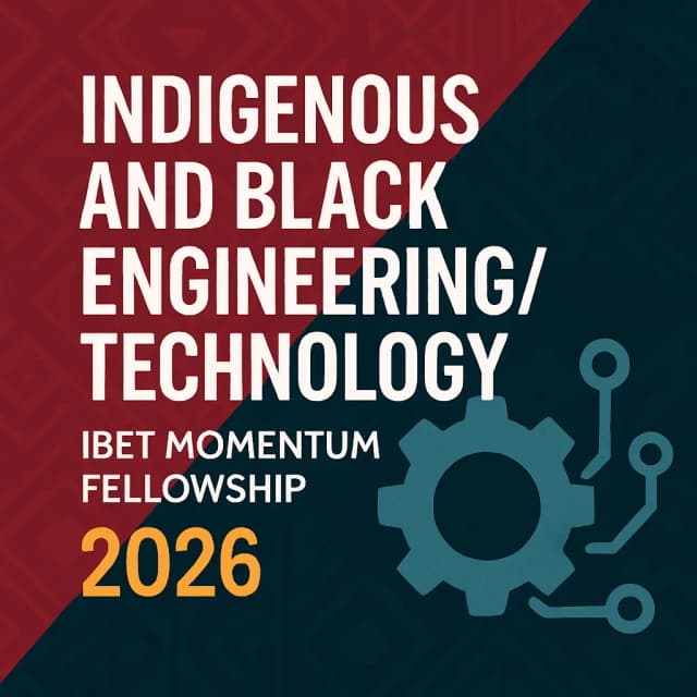 Indigenous and Black Engineering/Technology (IBET) Momentum Fellowship 2026