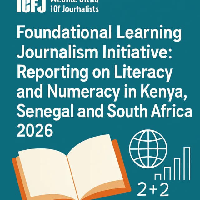 International Center for Journalists (ICFJ) Foundational Learning Journalism Initiative: Reporting on Literacy and Numeracy in Kenya, Senegal and South Africa 2026