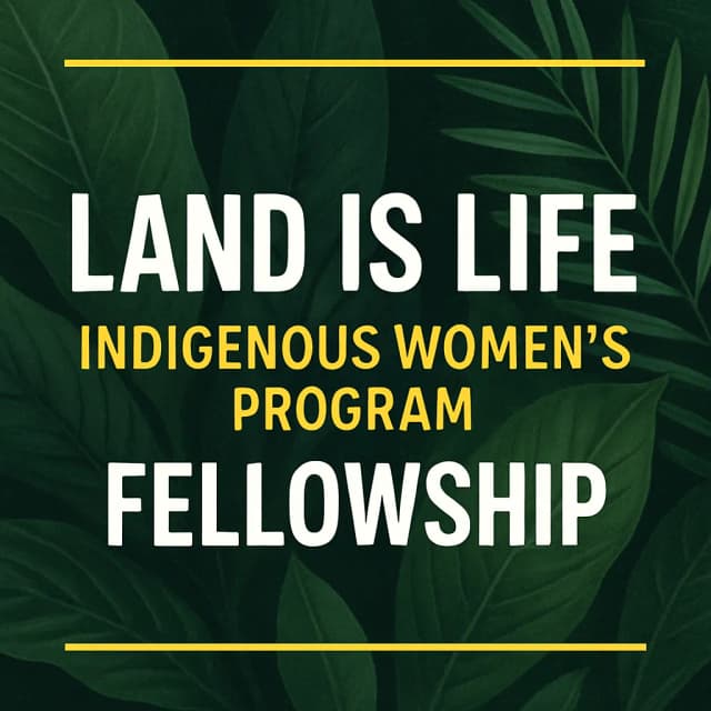 Land is Life Indigenous Women's Program Fellowship