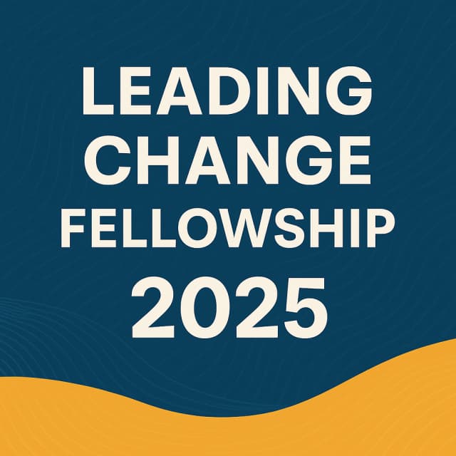 Leading Change Fellowship 2025