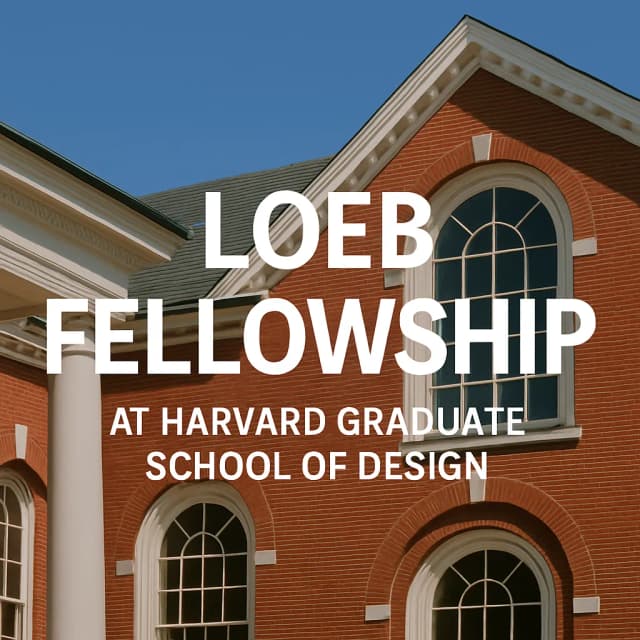 Loeb Fellowship at Harvard Graduate School of Design