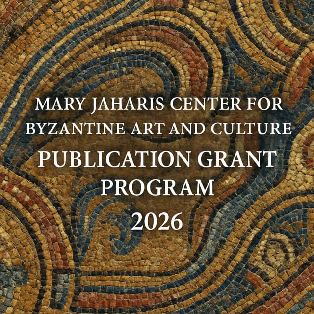 Mary Jaharis Center for Byzantine Art and Culture Publication Grant Program 2026
