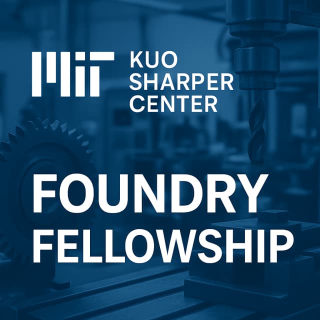 MIT Kuo Sharper Center Foundry Fellowship