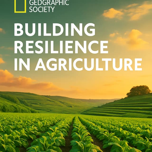 National Geographic Society Building Resilience in Agriculture