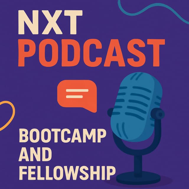 NXT Podcast Bootcamp and Fellowship