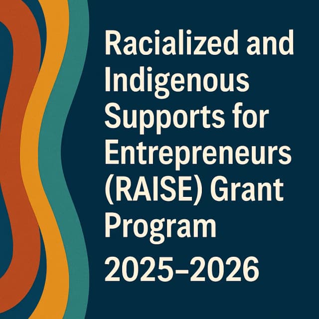 Racialized and Indigenous Supports for Entrepreneurs (RAISE) Grant Program 2025–2026