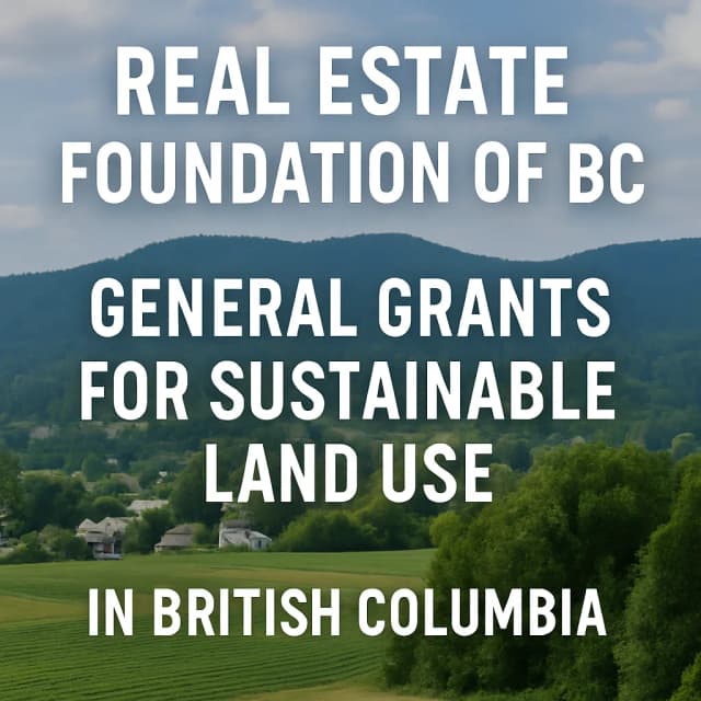 Real Estate Foundation of BC General Grants for Sustainable Land Use in British Columbia