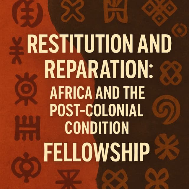 Restitution and Reparation: Africa and the Post-Colonial Condition Fellowship