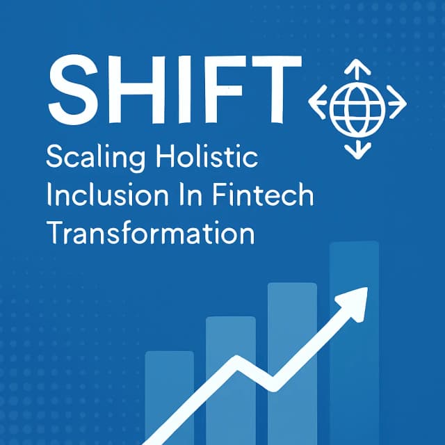 Scaling Hoslistic Inclusion In Fintech Transformation (SHIFT)
