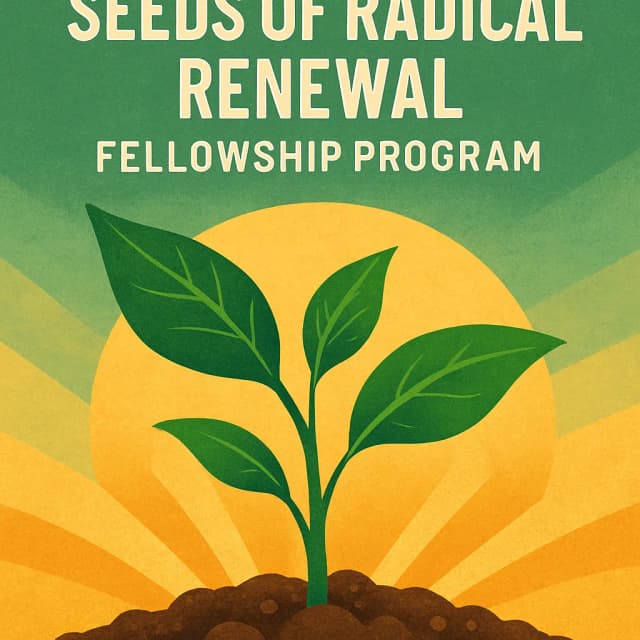 Seeds of Radical Renewal Fellowship Program