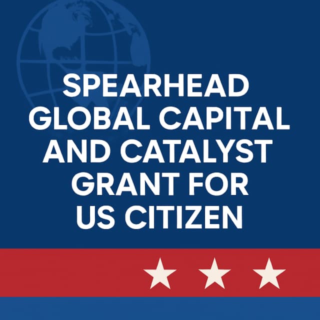 Spearhead Global Capital and Catalyst Grant for US Citizen