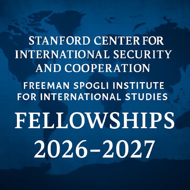 Stanford Center for International Security and Cooperation Freeman Spogli Institute for International Studies Fellowships 2026–2027