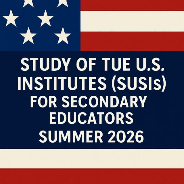 Study of the U.S. Institutes (SUSIs) for Secondary Educators Summer 2026