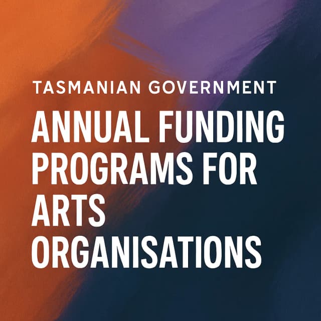 Tasmanian Government - Annual Funding Programs for Arts Organisations