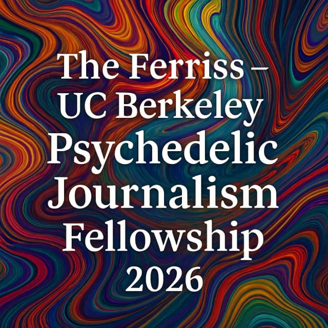 The Ferriss - UC Berkeley Psychedelic Journalism Fellowship 2026