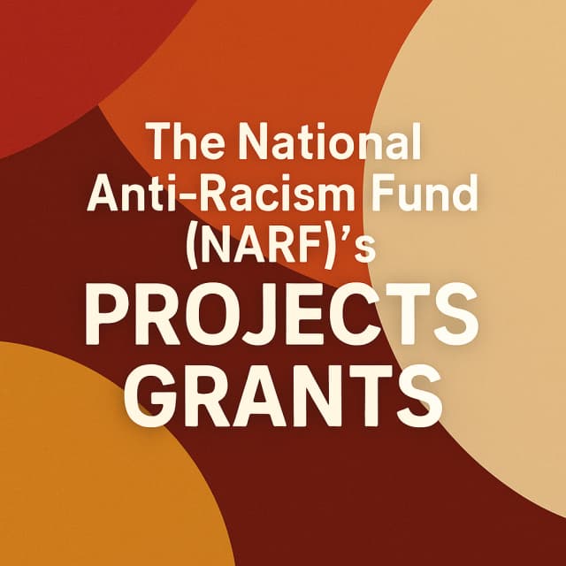 The National Anti-Racism Fund (NARF)βs Projects Grants