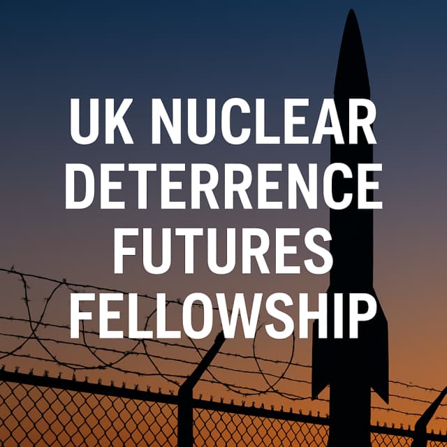 UK Nuclear Deterrence Futures Fellowship
