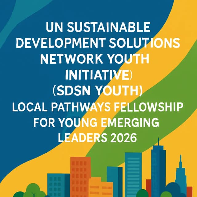 UN Sustainable Development Solutions Network Youth Initiative (SDSN Youth) Local Pathways Fellowship for Young Emerging Leaders 2026