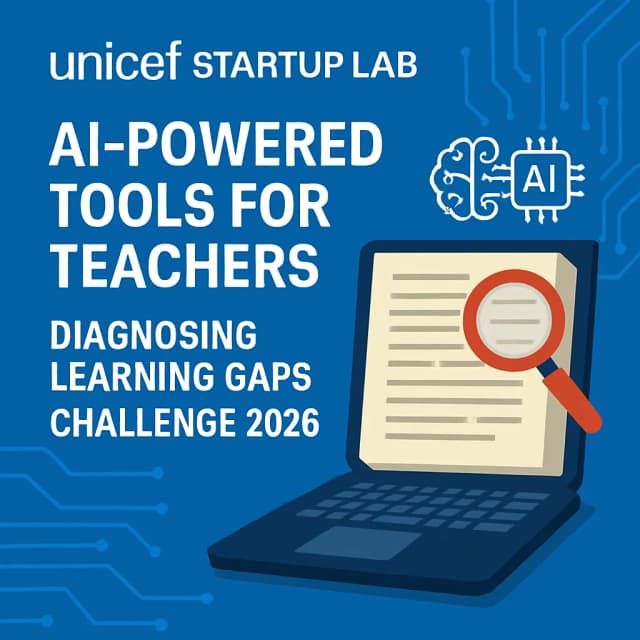 UNICEF StartUp Lab AI-Powered Tools for Teachers: Diagnosing Learning Gaps Challenge 2026
