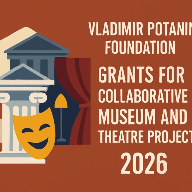 Vladimir Potanin Foundation Grants for Collaborative Museum and Theatre Projects 2026
