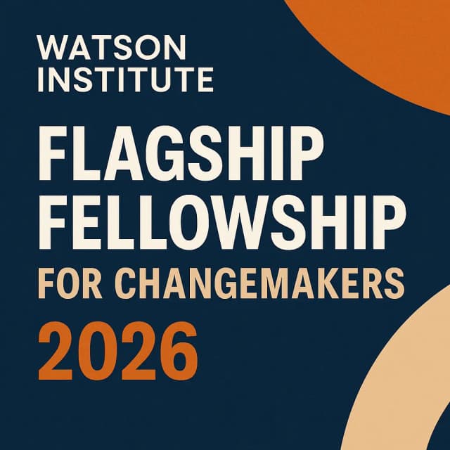 Watson Institute Flagship Fellowship for Changemakers 2026