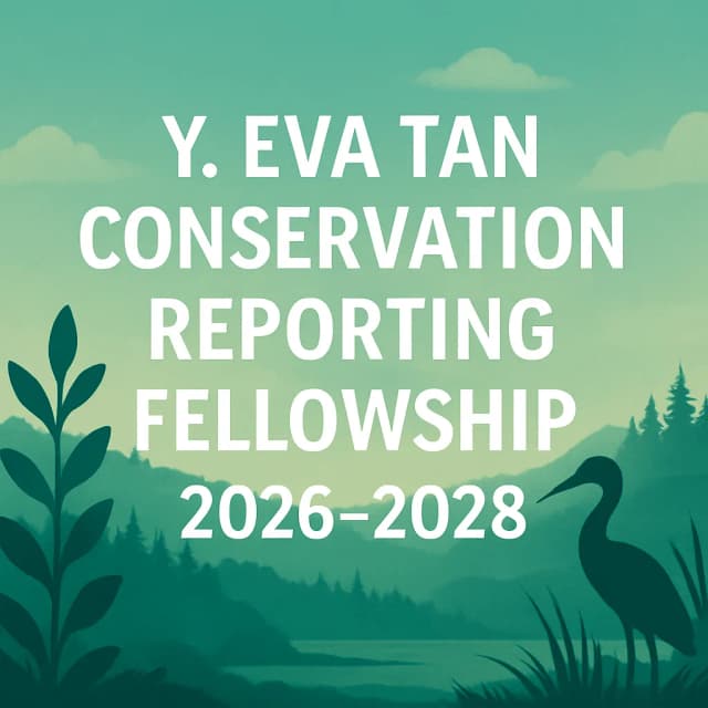 Y. Eva Tan Conservation Reporting Fellowship 2026-2028